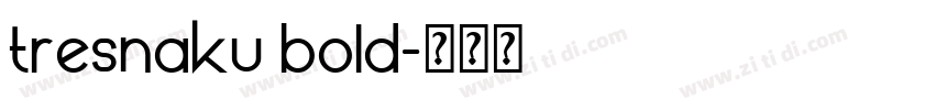 tresnaku bold字体转换